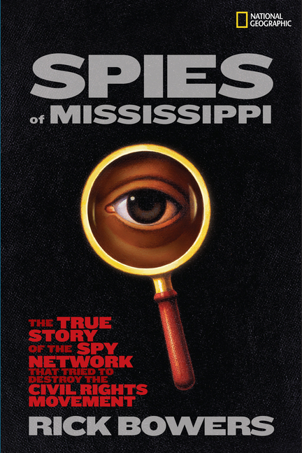 Spies of Mississippi: The True Story of the Spy Network That Tried to Destroy the Civil Rights Movement (Hardcover)
